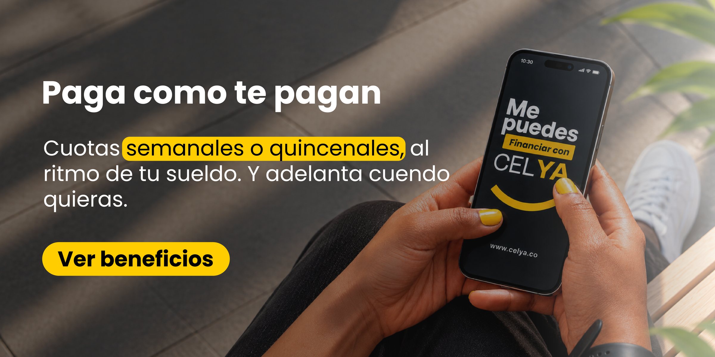 Paga como te pagan. Cuotas semanales o quincenales, al ritmo de tu sueldo. Y adelanta cuando quieras. Ver beneficios.